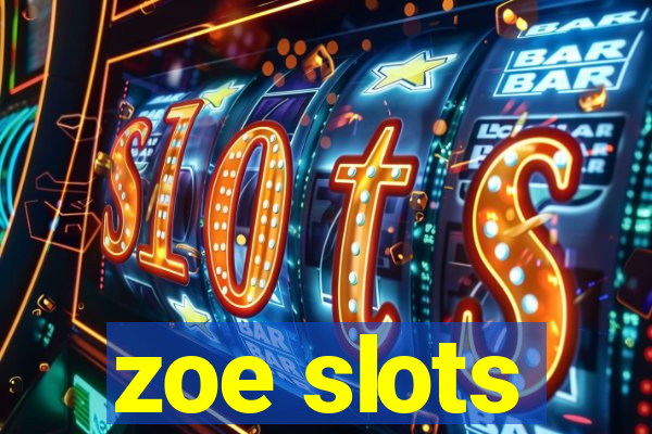 zoe slots